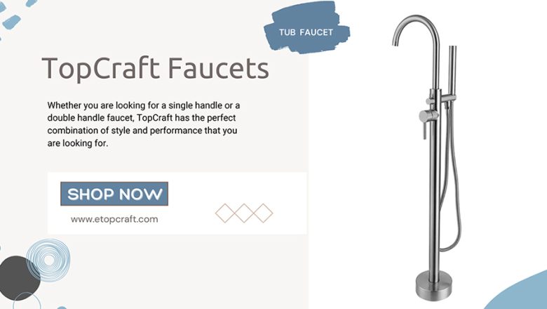 How to Choose the Right TopCraft Faucet for Your Needs